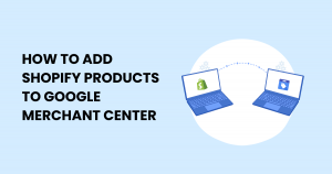 Discover a simple guide to seamlessly integrate your Shopify products into Google Merchant Center.