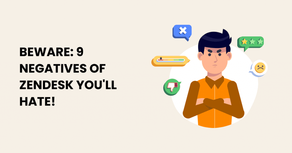 Beware 9 Zendesk negatives that you'll hate.