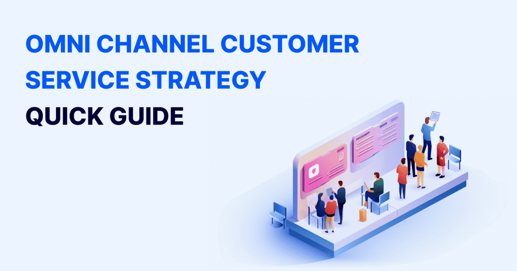 Ultimate Guide To Omnichannel Customer Service Strategy: Boost Your ...