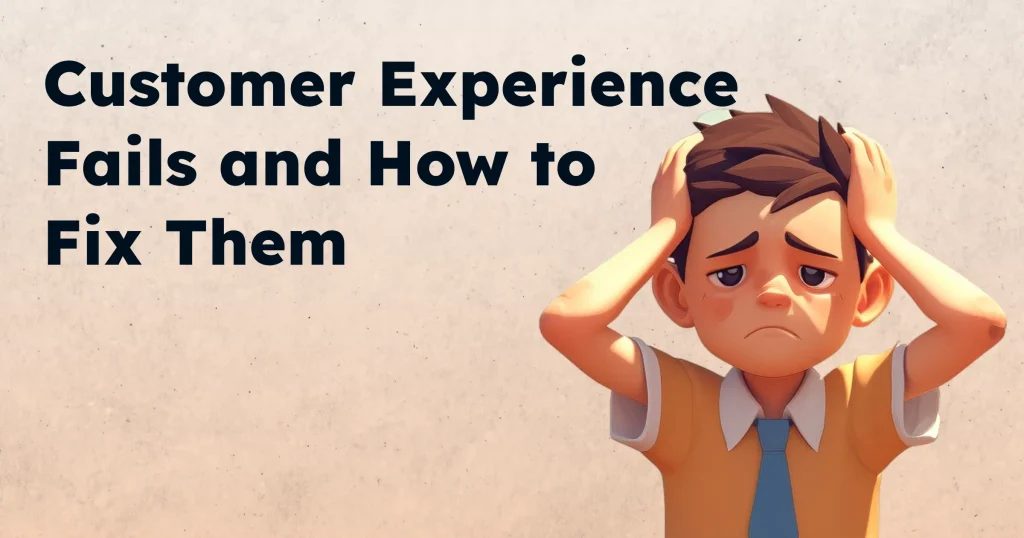 12 Customer Experience Fails and How to Fix Them